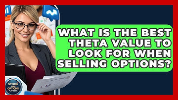 What Is The Best Theta Value To Look For When Selling Options? - Stock and Options Playbook
