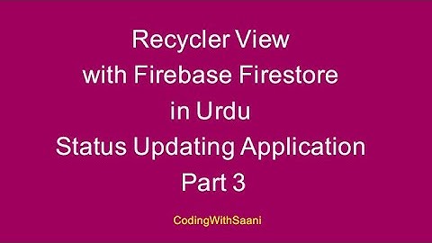 Recycler View with Firebase Firestore in Urdu | Status Updating Application | Part 3