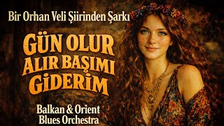 Balkan & Orient Blues Orchestra - Gün Olur (Orhan Veli Kanık Şiiri & Zülfü Livaneli Bestesi)