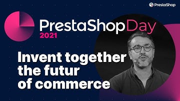 [PrestaShop Day 2021]: Grand Auditorium - Invent the future of commerce together
