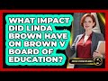 What Impact Did Linda Brown Have On Brown V Board Of Education? - Justice System Explained