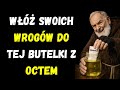 OJCIEC PIO REVELEU RYTUAŁ Z OCETEM Aby POKONAĆ Twoich WROGÓW W 3 DNI | NAUCZANIA BIBLIJNE