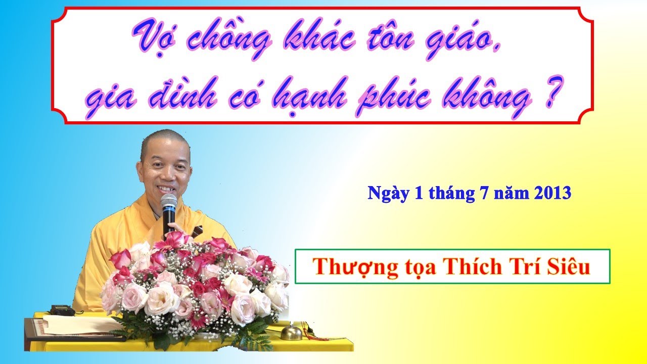 Vợ chồng khác tôn giáo, gia đình có hạnh phúc không ? – TT Thích Trí Siêu Vợ chồng khác tôn giáo, gia đình có hạnh phúc không ? – TT Thích Trí Siêu