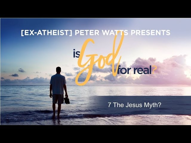 Is God For Real 7 - The Jesus Myth?