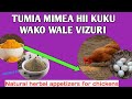 MIMEA 7 INAYOONGEZA HAMU YA KULA KWA KUKU Natural Herbal Appetizers For Chickens MIMEA 7 INAYOONGEZA HAMU YA KULA KWA KUKU Natural Herbal Appetizers For Chickens