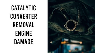 Will Removing Catalytic Converter Damage Engine