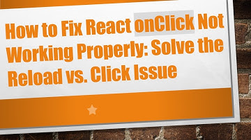 How to Fix React onClick Not Working Properly: Solve the Reload vs. Click Issue