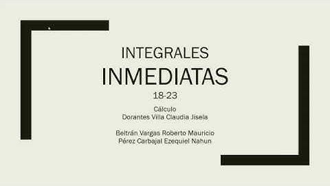 Demostracion Integrales Inmediatas 18-23. Equipo 8