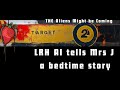 Bedtime Story with LRH AI and Mrs J. The aliens might be coming?