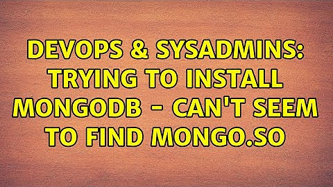 DevOps & SysAdmins: Trying to install MongoDB - can