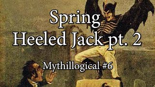 Spring Heeled Jack, Part 2 - Mythillogical