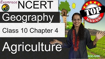 NCERT Class 10 Geography Chapter 4: Agriculture (Examrace - Dr. Manishika) | English | CBSE