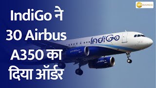 IndiGo's Order for 30 Airbus A350s Unveiled! | Top News