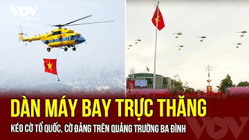 Dàn máy bay trực thăng kéo cờ Tổ quốc, cờ Đảng trên Quảng trường Ba Đình | VOV