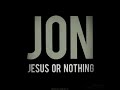 JON(Jesus or Nothing)