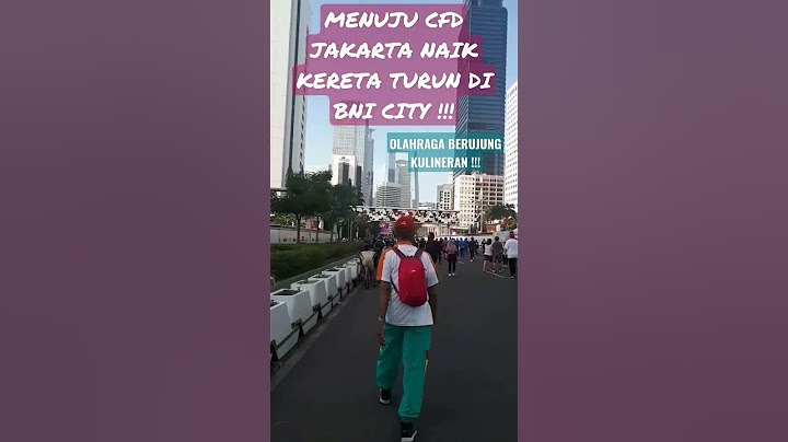 CFD AN DI JAKARTA MINGGU PAGI NAIK KERETA TURUN DI BNI CITY !!! OLAHRAGA BERUJUNG KULINER