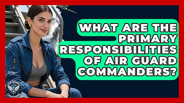 What Are the Primary Responsibilities of Air Guard Commanders? - Air Guard Commanders
