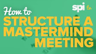 How to Structure a Mastermind Meeting - SPI TV, Ep. 10