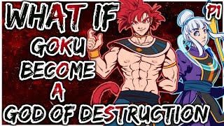 What If Goku Become A God Of Destruction | PART 1 |