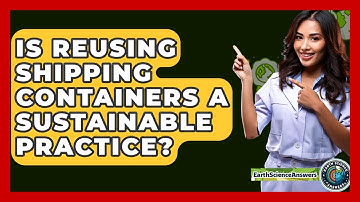 Is Reusing Shipping Containers A Sustainable Practice? - Earth Science Answers