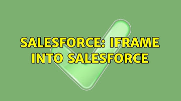 Salesforce: IFrame into SalesForce (3 Solutions!!)