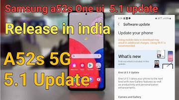 samsung a52s oneui 5.1 update finally India Mein release