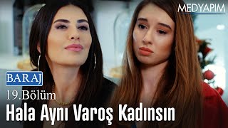 Hala aynı varoş kadınsın - Baraj 19. Bölüm