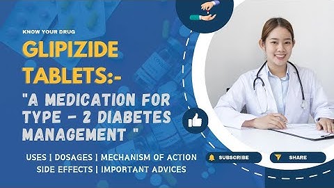 Glipizide Tablets: Uses, Dosage, Mechanism of Action, Side Effects, and Important Advice