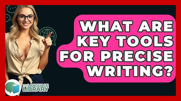 What Are Key Tools For Precise Writing? - The Language Library