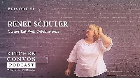 Kitchen Convos Episode 51 - Renee Schuler
