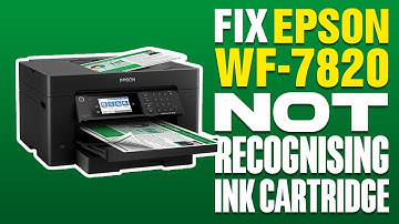 How To Fix Epson WF-7820 Not Recognising Ink Cartridge
