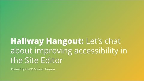 Hallway Hangout: Let’s chat about improving accessibility in the Site Editor