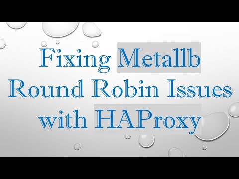 Fixing Metallb Round Robin Issues with HAProxy