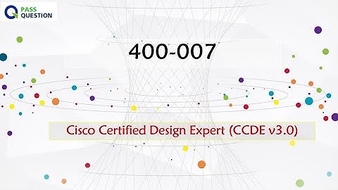 CCDE v3.0 Written Exam 400-007 Practice Test Questions