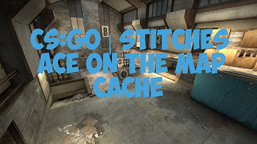 CS:GO | Stitches ace on the map cache