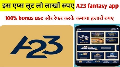A23 fantasy app. A23 reffer and earn. A23 bonus use 100%.A23 best fantasy app. new fantasy app A23.