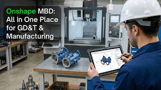 Onshape MBD: All in One Place for GD&T & Manufacturing