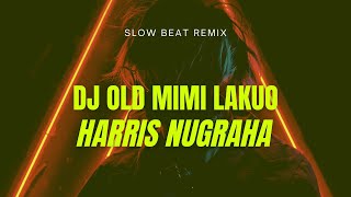 DJ OLD MIMI LAKUO (Dj HarrisNugraha) slow