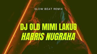 DJ OLD MIMI LAKUO (Dj HarrisNugraha) slow