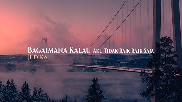 Judika - Bagaimana Kalau Aku Tidak Baik Baik Saja [Lirik Lagu]