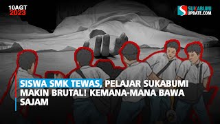Download Lagu Siswa SMK Tewas, Pelajar Sukabumi Makin Brutal! Kemana-mana Bawa Sajam MP3