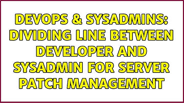 DevOps & SysAdmins: dividing line between developer and sysadmin for server patch management
