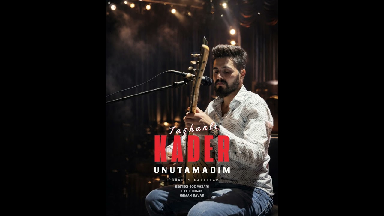 Taşhanlı Kader - Unutamadım