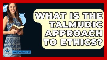 What Is The Talmudic Approach To Ethics? - Jewish Teachings For All