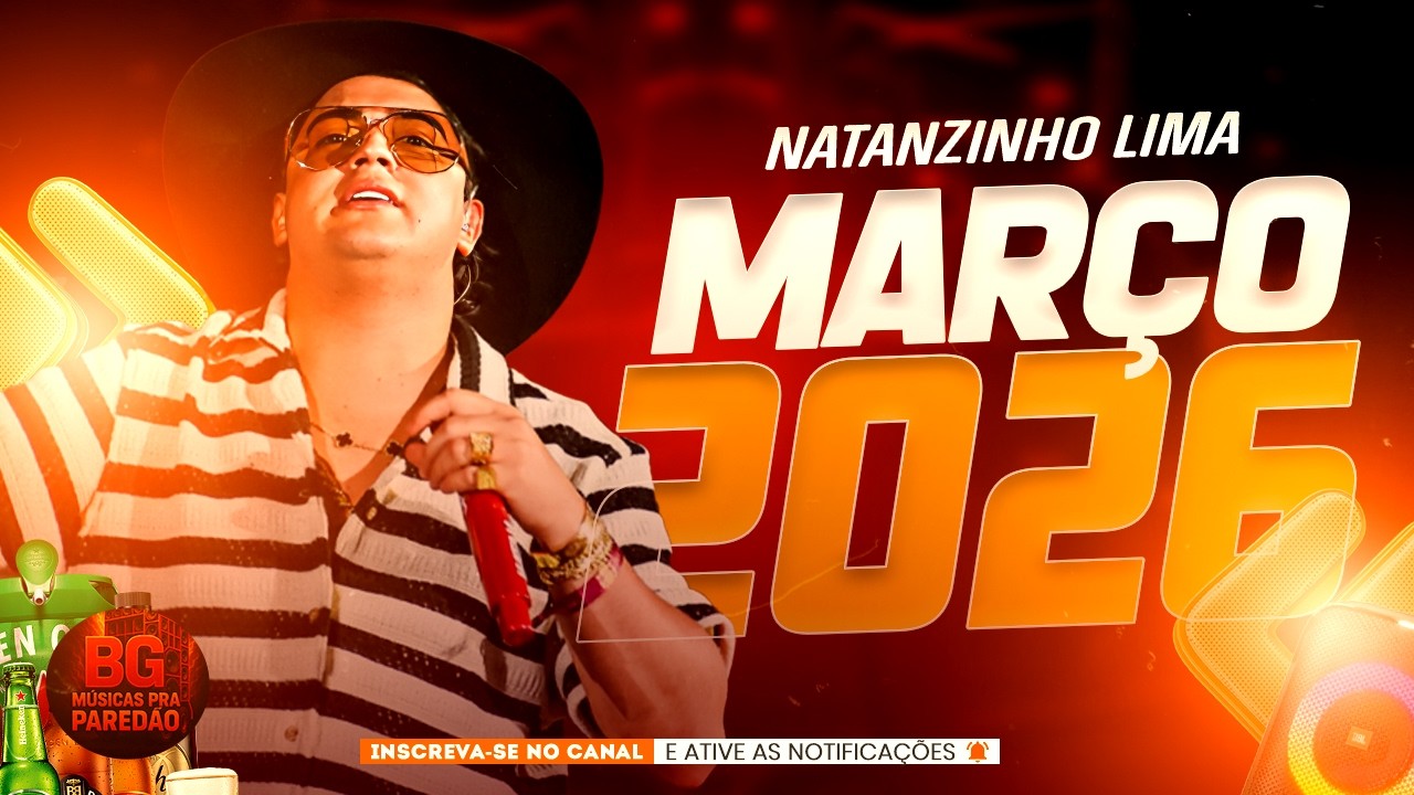 NATAZINHO LIMA MARÇO 2026 | REPERTÓRIO ATUALIZADO | NATANZINHO LIMA CD 2026 | MÚSICAS NOVAS