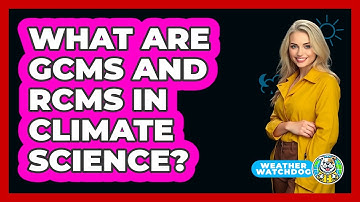 What Are GCMs And RCMs In Climate Science? - Weather Watchdog