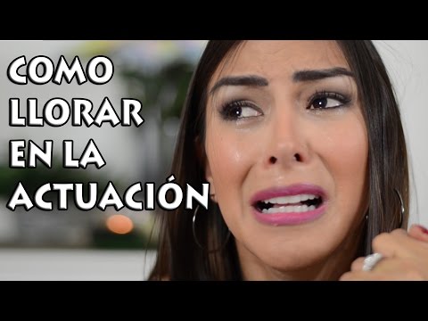 COMO LLORAR EN LA ACTUACIÓN 😭😢