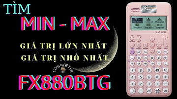 Tìm min max của hàm số bằng máy tính Casio fx880btg trên đoạn [a,b]