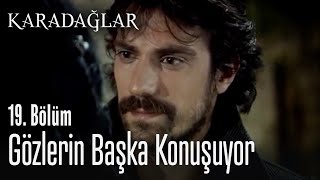 Gözlerin Başka Konuşuyor - Karadağlar 19. Bölüm