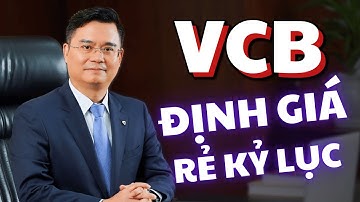 Cổ Phiếu VCB | Vietcombank - Định Giá Rẻ Kỷ Lục Mọi Thời Đại!